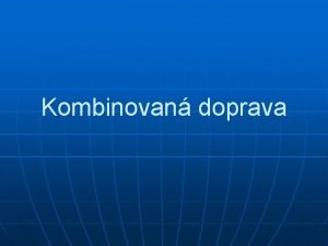 Kombinovan doprava Histria kombinovanej dopravy n n Podnet