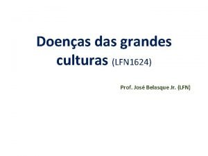 Doenas das grandes culturas LFN 1624 Prof Jos