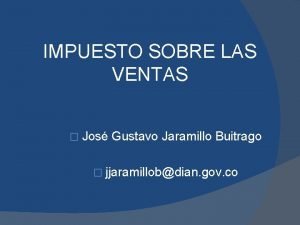 IMPUESTO SOBRE LAS VENTAS Jos Gustavo Jaramillo Buitrago