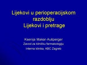 Lijekovi u perioperacijskom razdoblju Lijekovi i pretrage Ksenija