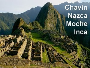 Chavin Nazca Moche Inca Early Civilizations of the