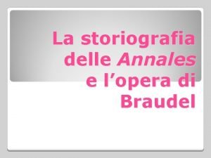 La storiografia delle Annales e lopera di Braudel