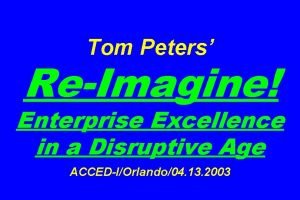 Tom Peters ReImagine Enterprise Excellence in a Disruptive