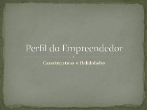 Perfil do Empreendedor Caractersticas e Habilidades Empreendedorismo Tema