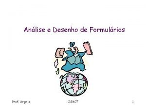 Anlise e Desenho de Formulrios Prof Virginia OSM