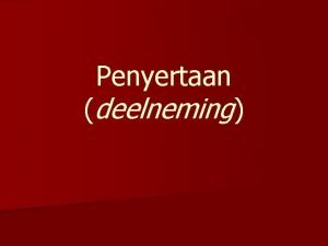 Penyertaan deelneming Pengertian n Terlibatnya lebih dari 1