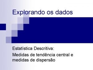 Explorando os dados Estatstica Descritiva Medidas de tendncia