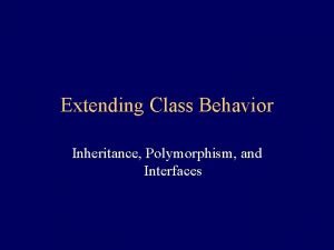 Extending Class Behavior Inheritance Polymorphism and Interfaces Adding