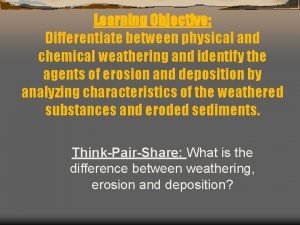 Differentiate between chemical and physical weathering.