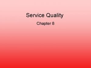 Service Quality Chapter 8 Service Quality Measuring and