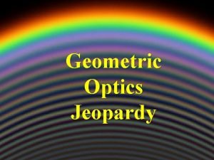 Geometric Optics Jeopardy Contestants Dont Forget Always phrase