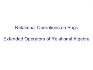 Relational Operations on Bags Extended Operators of Relational