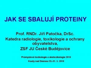 JAK SE SBALUJ PROTEINY Prof RNDr Ji Patoka