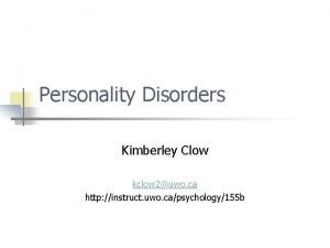 Personality Disorders Kimberley Clow kclow 2uwo ca http