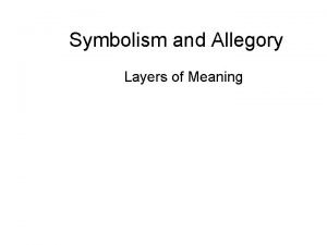 Symbolism and Allegory Layers of Meaning What Symbols