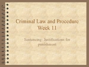 Criminal Law and Procedure Week 11 Sentencing Justifications