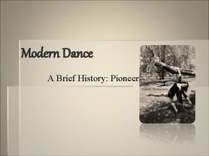 Modern Dance A Brief History Pioneers What is