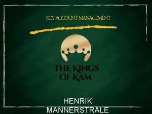 KEY ACCOUNT MANAGEMENT HENRIK MANNERSTRLE Kundens Problem DE