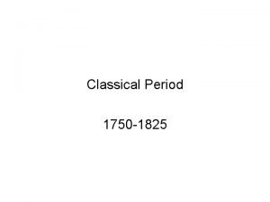 Classical Period 1750 1825 Classical Timeline 6 Features