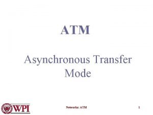 ATM Asynchronous Transfer Mode Networks ATM 1 Issues