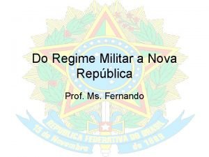 Do Regime Militar a Nova Repblica Prof Ms