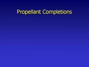 Propellant Completions Principles HEGF etc The pressure used