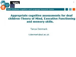 1 ESRC Deafness Cognition and Language Research Centre