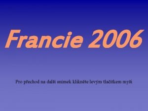 Francie 2006 Pro pechod na dal snmek kliknte