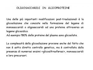 OLIGOSACCARIDI IN GLICOPROTEINE Una delle pi importanti modificazioni