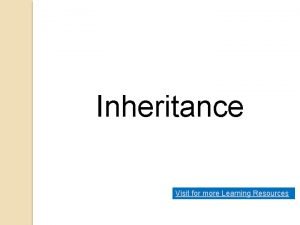 Inheritance Visit for more Learning Resources INHERITANCE Types