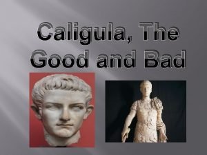 Caligula The Good and Bad Background Info Born