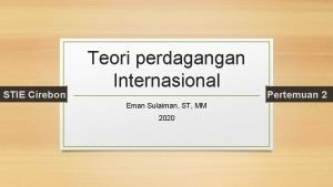 STIE Cirebon Teori perdagangan Internasional Eman Sulaiman ST
