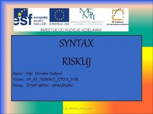 SYNTAX RISKUJ Autor Mgr Monika Dudov Nzev VY32INOVACEICT