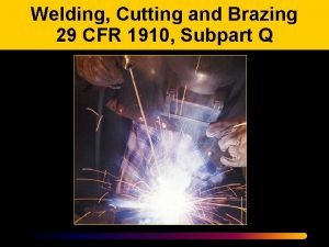Welding Cutting and Brazing 29 CFR 1910 Subpart