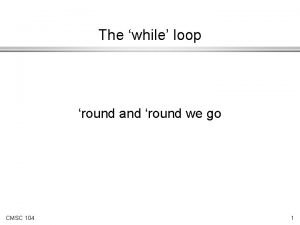 The while loop round and round we go