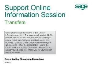 Support Online Information Session Transfers Good afternoon and