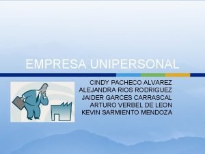 EMPRESA UNIPERSONAL CINDY PACHECO ALVAREZ ALEJANDRA RIOS RODRIGUEZ