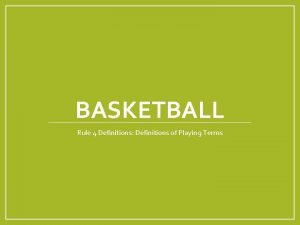 BASKETBALL Rule 4 Definitions Definitions of Playing Terms