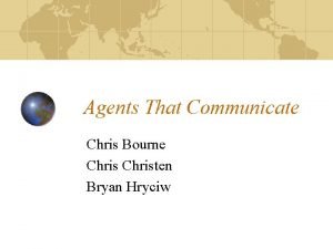 Agents That Communicate Chris Bourne Christen Bryan Hryciw