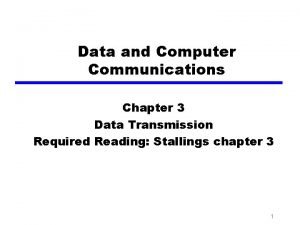 Data and Computer Communications Chapter 3 Data Transmission