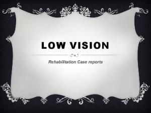 LOW VISION Rehabilitation Case reports LOW VISION EXAM