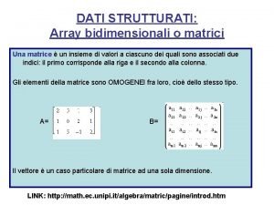 DATI STRUTTURATI Array bidimensionali o matrici Una matrice