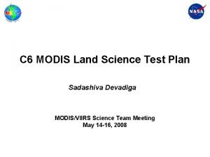 C 6 MODIS Land Science Test Plan Sadashiva