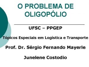 O PROBLEMA DE OLIGOPLIO UFSC PPGEP Tpicos Especiais