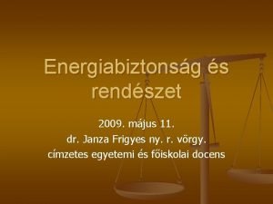 Energiabiztonsg s rendszet 2009 mjus 11 dr Janza