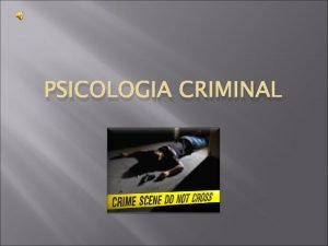 PSICOLOGIA CRIMINAL Introduo A criminalidade um tema presente