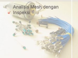 Analisis Mesh dengan Inspeksi Tujuan Pembelajaran Menggunakan metoda