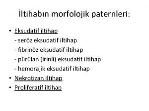 ltihabn morfolojik paternleri Eksudatif iltihap serz eksudatif iltihap