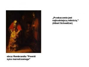 Przebaczenie jest najtrudniejsz mioci Albert Schweitzer obraz Rembrandta