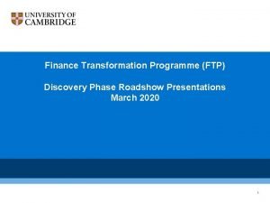 Finance Transformation Programme FTP Discovery Phase Roadshow Presentations